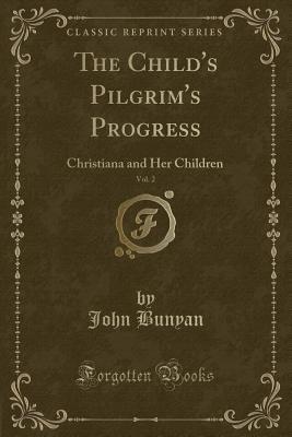 The Child's Pilgrim's Progress, Vol. 2: Christiana and Her Children by ...