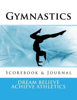 Gymnastics Scorebook & Journal: 8.5 x 11 by Deborah Sevilla | Goodreads