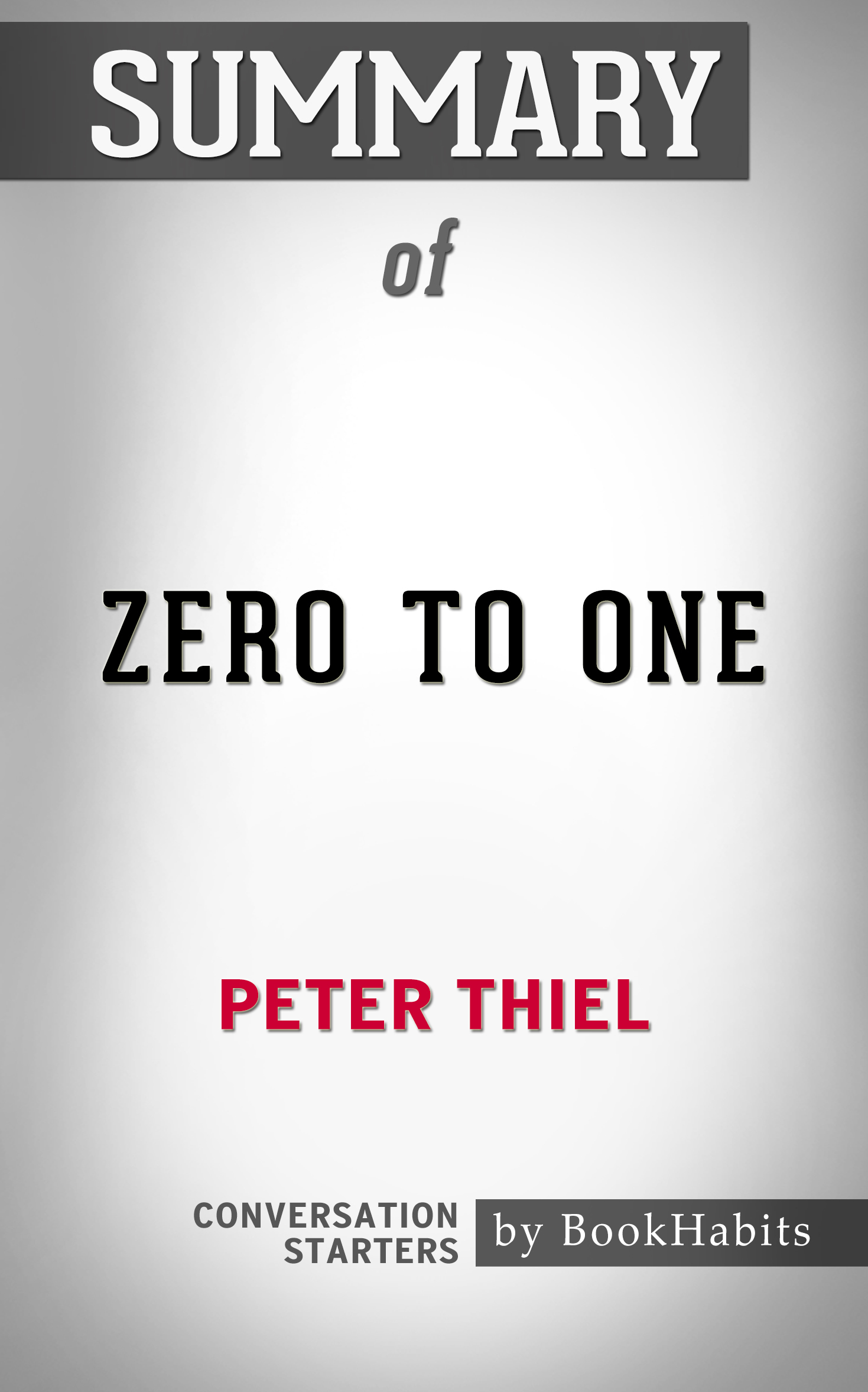 Summary of Zero to One by Peter Thiel Conversation Starters by