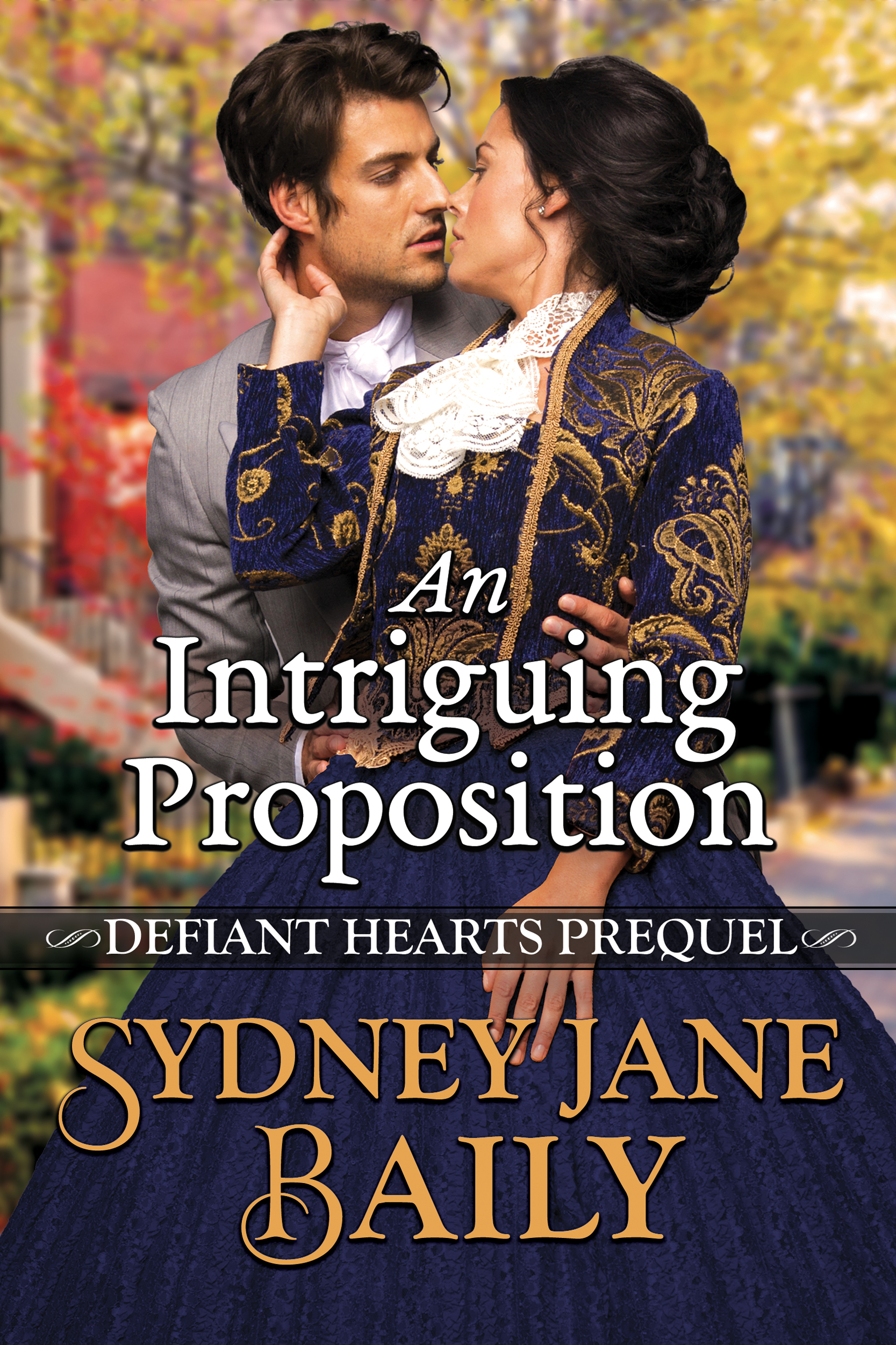 Intriguing An Intriguing Proposition (Defiant Hearts #0.5) by Sydney Jane Baily ...