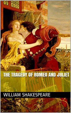 The Tragedy of Romeo and Juliet by William Shakespeare | Goodreads