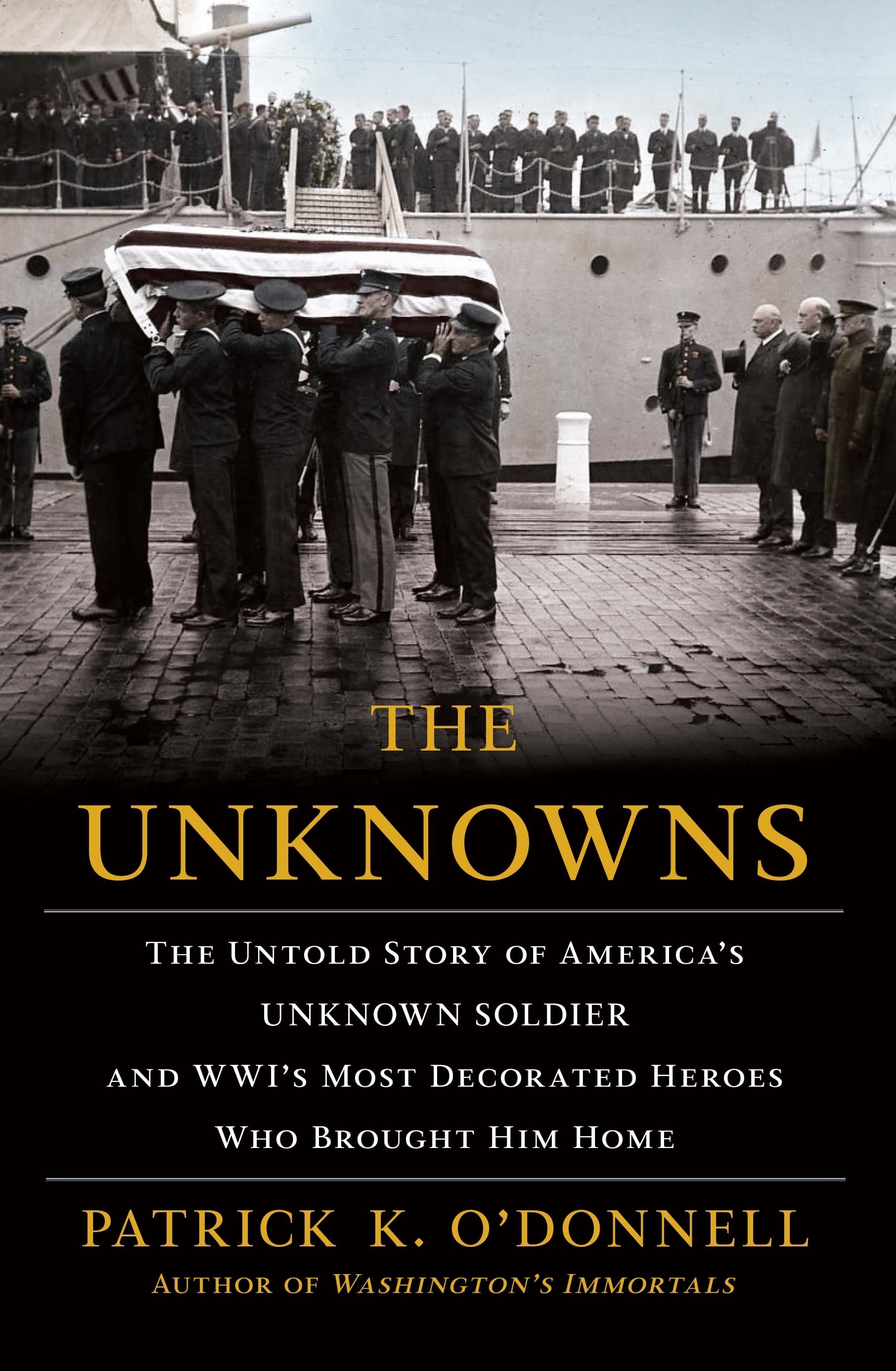 The Unknowns: The Untold Story of America's Unknown Soldier and WWI's Most Decorated Heroes Who Brought Him Home