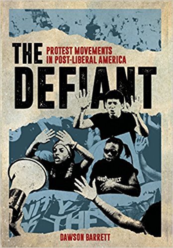 The Defiant: Protest Movements in Post-Liberal America by Dawson ...