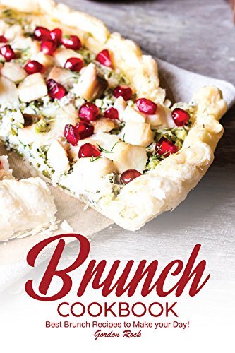 Brunch Cookbook: Best Brunch Recipes to Make your Day! by Gordon Rock ...