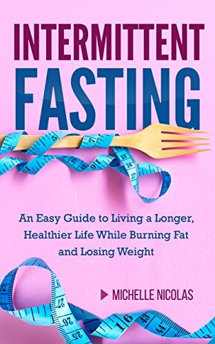 Intermittent Fasting: An Easy Guide to Living a Longer, Healthier Life ...