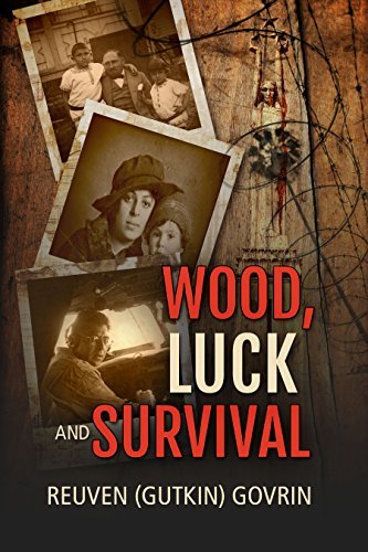 Wood, Luck & Survival: The Journey of a Father and his Son Through the Holocaust Horrors