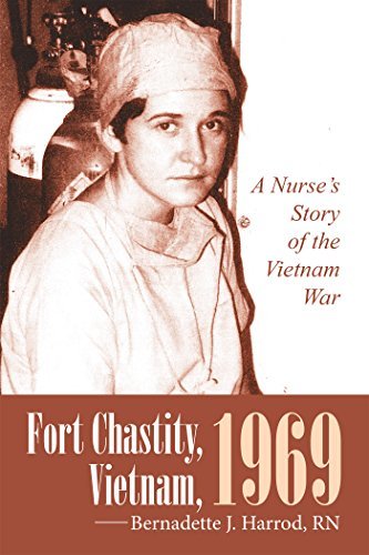 Fort Chastity, Vietnam, 1969: A Nurse’S Story of the Vietnam War