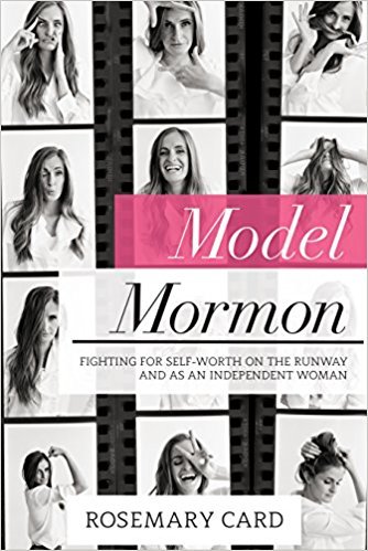 Model Mormon: Fighting for Self-worth on the Runway and As an Independent Woman [Paperback] Rosemary Card [Paperback] Rosemary Card