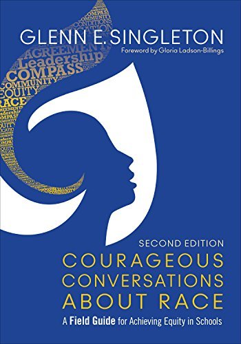Courageous Conversations About Race: A Field Guide for Achieving Equity in Schools by Glenn E ...