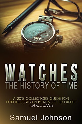 Watches The History of Time: A 2018 Collectors Guide For Horologists ...