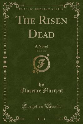 The Risen Dead, Vol. 1 of 2: A Novel by Florence Marryat | Goodreads