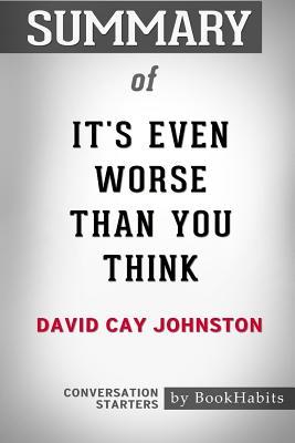 Summary of It's Even Worse Than You Think by David Cay Johnston