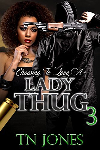 Choosing To Love a Lady Thug 3 by T.N. Jones | Goodreads