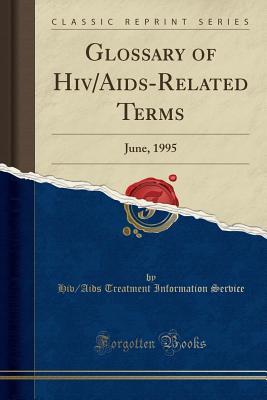 Glossary of Hiv/Aids-Related Terms: June, 1995 by Hiv/Aids Treatment ...