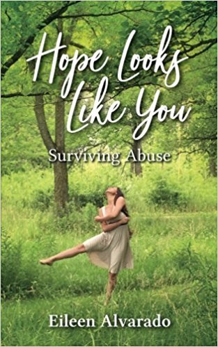 Hope Looks Like You: Surviving Abuse by Eileen Alvarado | Goodreads