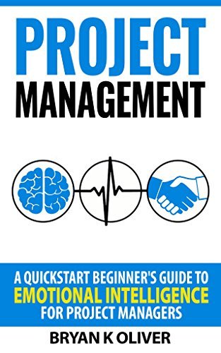 Project Management: A Quickstart Beginner's Guide To Emotional Intelligence For Project Managers