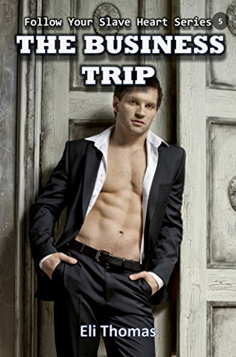 The Business Trip (Follow Your Slave Heart, #5) by Eli Thomas | Goodreads