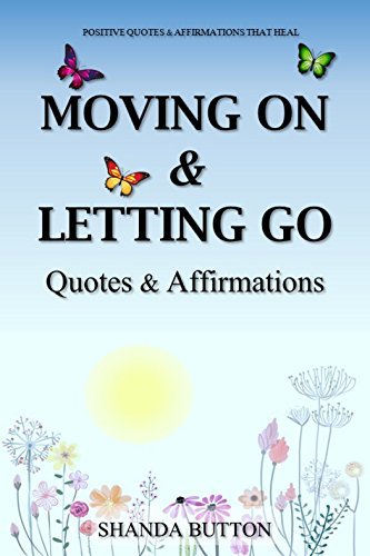 Shanda Button Moving On & Letting Go: Quotes & Affirmations by Shanda Button | Goodreads