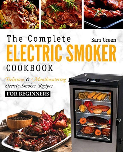 Electric Smoker Cookbook: The Complete Electric Smoker Cookbook ...
