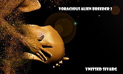 Voracious Alien Breeder 2 by Ynitsed Sivarg | Goodreads