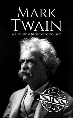 Mark Twain: A Life from Beginning to End