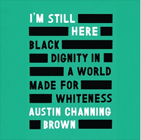 I'm Still Here: Black Dignity in a World Made for Whiteness