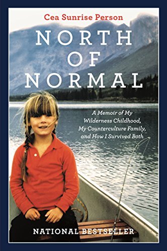 North Of Normal: A Memoir of My Wilderness Childhood, My Unusual Family, and How I Survived Both
