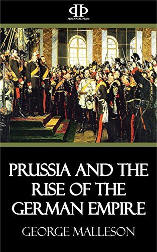 Prussia and the Rise of the German Empire by George Bruce Malleson ...