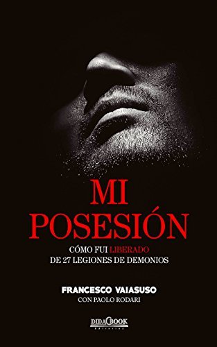 Mi posesión: Cómo fui liberado de 27 legiones de demonios