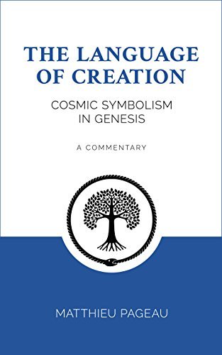 The Language of Creation: Cosmic Symbolism in Genesis by Matthieu Pageau