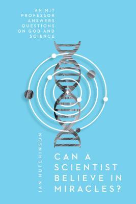 Can a Scientist Believe in Miracles? book cover