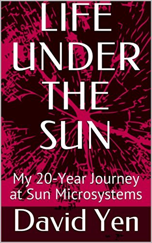 LIFE UNDER THE SUN: My 20-Year Journey at Sun Microsystems