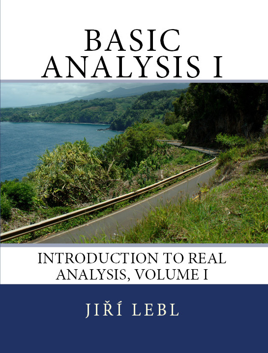 Basic Analysis I: Introduction to Real Analysis, Volume I
