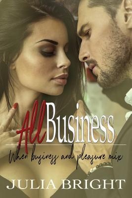 All Business by Julia Bright | Goodreads