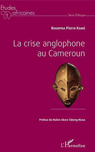 La crise anglophone au Cameroun (Études africaines) by Bouopda Pierre ...