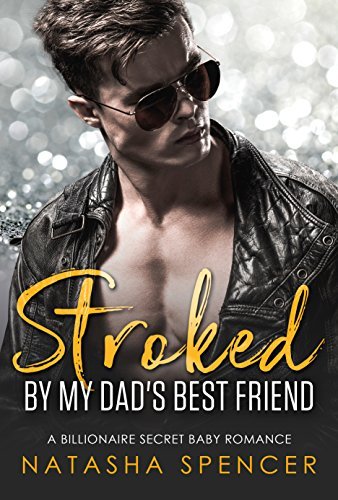 Stroked by my Dad's Best Friend by Natasha Spencer | Goodreads