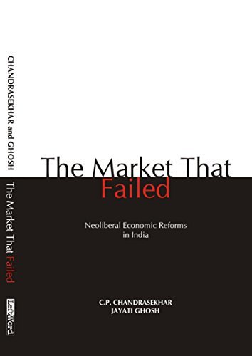 The Market that Failed: Neoliberal Economic Reforms in India
