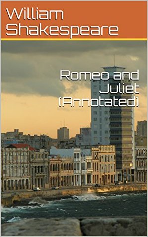 Romeo and Juliet (Annotated) by William Shakespeare | Goodreads