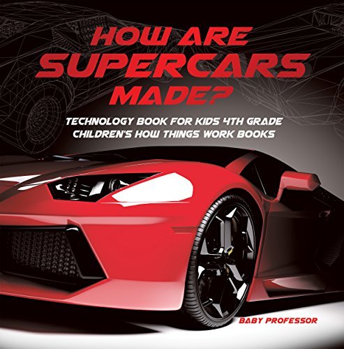 How Are Supercars Made? Technology Book for Kids 4th Grade | Children's How Things Work Books