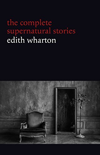 Edith Wharton: The Complete Supernatural Stories