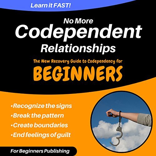 No More Codependent Relationships The New Recovery Guide to Codependency for Beginners by For