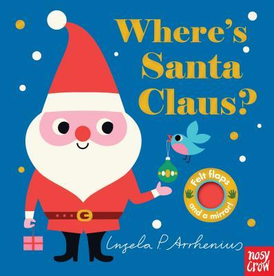 Where's Santa Claus?: (An Interactive, Sensory Lift-the-Flap Book with Felt Flaps and a Mirror for Babies & Toddlers. Christmas Stocking Stuffer Book with a Polar Bear, Elf, & More.)
