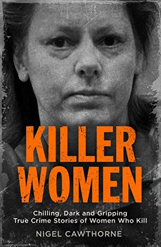 Killer Women: Chilling, Dark and Gripping True Crime Stories of Women Who Kill