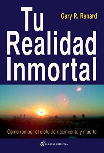 Tu realidad inmortal: Cómo romper el ciclo de nacimiento y muerte