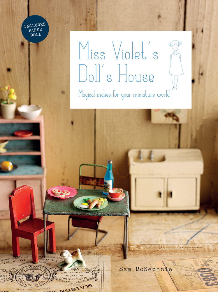 Miss Violet's Doll's House: Magical Makes for Your Miniature World