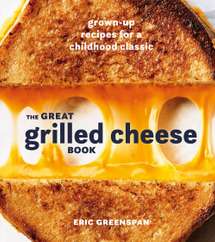 The Great Grilled Cheese Book: Grown-Up Recipes for a Childhood Classic