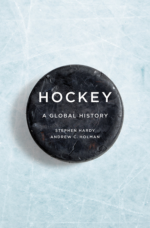 Hockey A Global History (Sport and Society) by Stephen Hardy