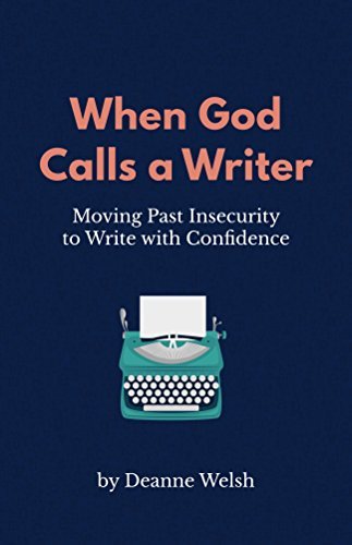 When God Calls A Writer: Moving Past Insecurity to Write with Confidence