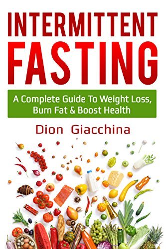 Intermittent Fasting: A Complete Guide to Weight Loss, Burn Fat & Lose ...