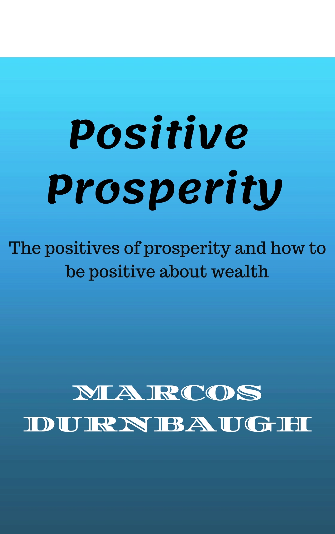 Positive Prosperity The positives of prosperity and how to be positive